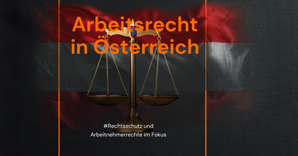 Arbeitsrecht in Österreich: Deine wichtigsten Rechte