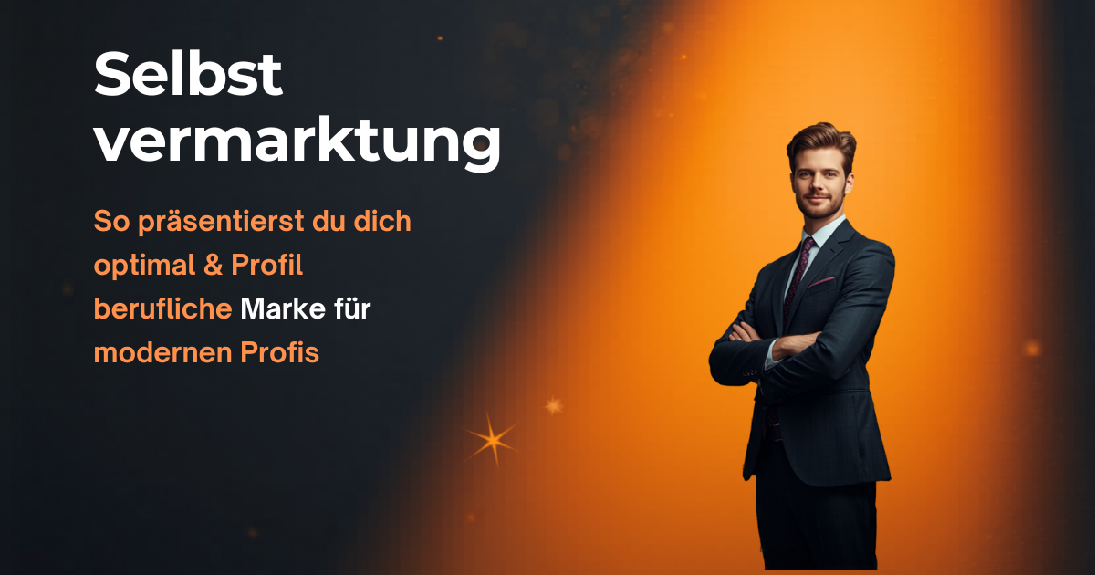 Selbstvermarktung: So präsentierst du dich optimal