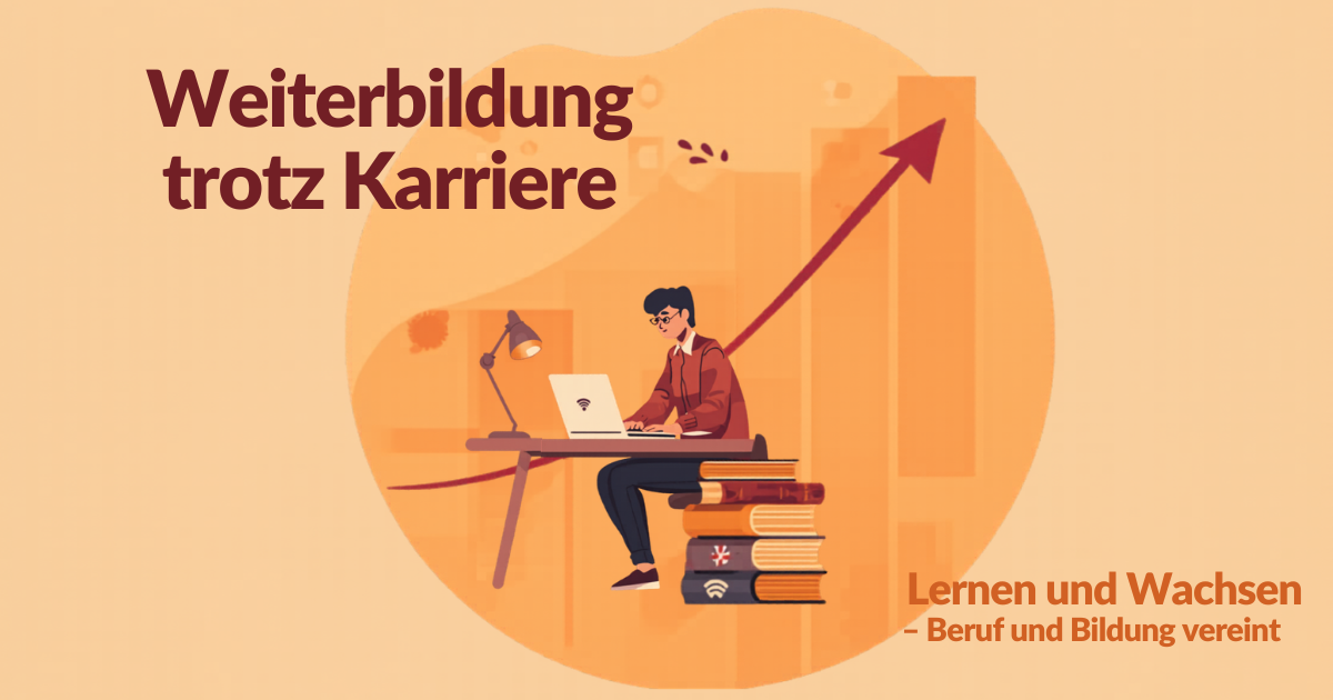 Weiterbildung trotz Karriere: So bleibst du am Ball